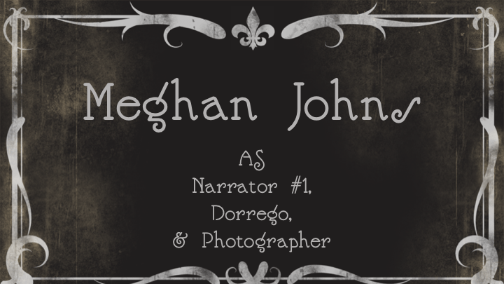 Meghan Johns as Narrator #1, Dorrego, & Photographer