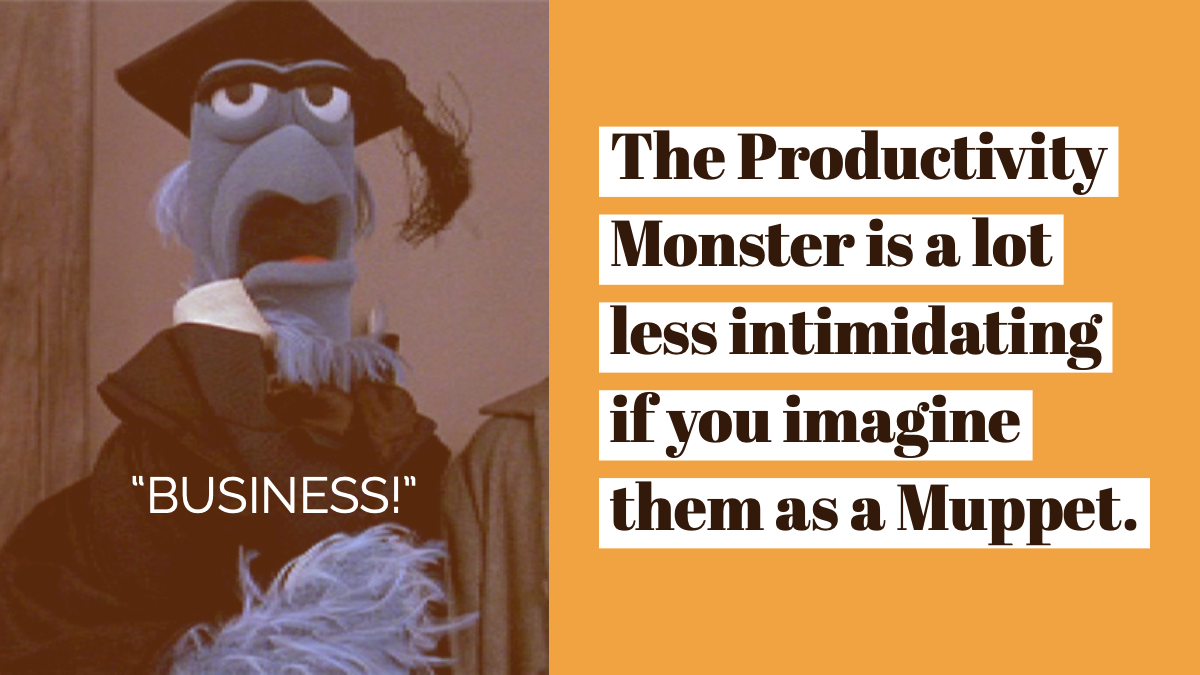 Image of Sam the Eagle with the caption 'The Productivity Monster is a lot less intimidating if you imagine them as a Muppet.'