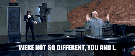 Austin Powers 'We're not so different, you and I.'