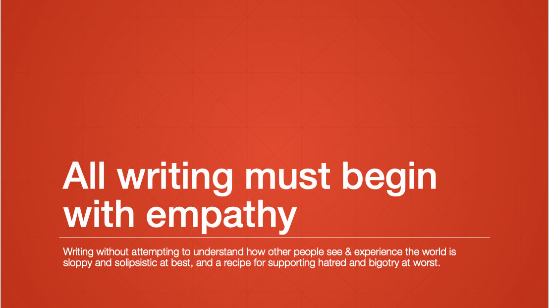 Screen shot from one of my powerpoint slide decks titled All Writing Must Begin With Empathy