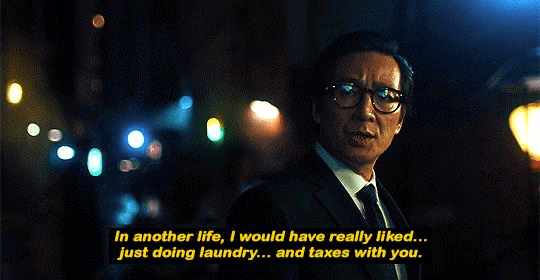 Waymond in Everything Everywhere All At Once saying "In another life, I would have really liked... just doing laundry... and taxes with you."